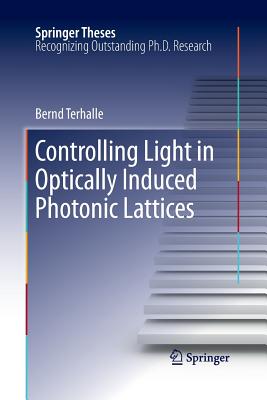 Controlling Light in Optically Induced Photonic Lattices - Terhalle, Bernd