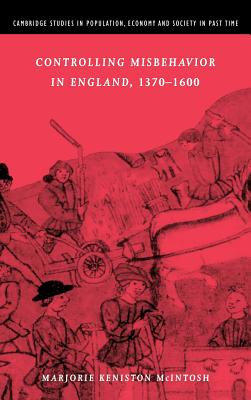 Controlling Misbehavior in England, 1370-1600 - McIntosh, Marjorie Keniston