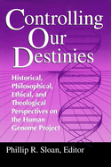 Controlling Our Destinies: Human Genome Projectyreilly Center for Science Vol V