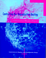 Controlling Our Reproductive Destiny: A Technological and Philosophical Persepctive - Kaplan, Lawrence J, and Tong, Rosemarie