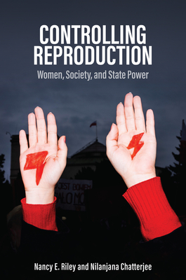 Controlling Reproduction: Women, Society, and State Power - Riley, Nancy E., and Chatterjee, Nilanjana