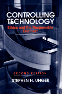 Controlling Technology: Ethics and the Responsible Engineer