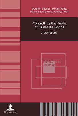 Controlling the Trade of Dual-Use Goods: A Handbook - Michel, Quentin, and Paile, Sylvain, and Tsukanova, Marina