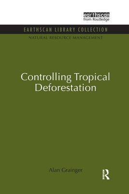 Controlling Tropical Deforestation - Grainger, Alan