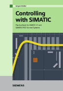 Controlling with SIMATIC: Practice Book for SIMATIC S7 and SIMATIC PCS7 Control Systems
