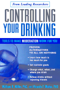 Controlling Your Drinking, First Edition: Tools to Make Moderation Work for You