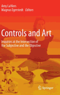 Controls and Art: Inquiries at the Intersection of the Subjective and the Objective - LaViers, Amy (Editor), and Egerstedt, Magnus (Editor)