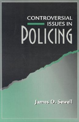 Controversial Issues in Policing - Sewell, James D, and Sewell, Jim, and Egger, Steven A