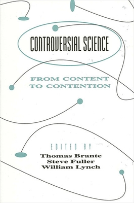 Controversial Science: From Content to Contention - Brante, Thomas (Editor), and Fuller, Steve, PhD (Editor), and Lynch, William (Editor)