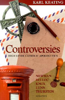 Controversies: High-Level Catholic Apologetics - Keating, Karl
