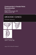 Controversies in Female Pelvic Reconstruction, an Issue of Urologic Clinics: Volume 39-3