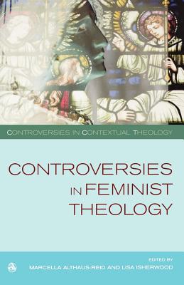 Controversies in Feminist Theologies - Althaus-Reid, Marcella