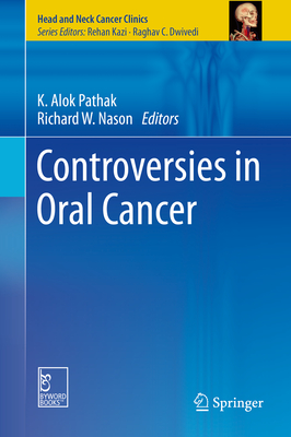 Controversies in Oral Cancer - Pathak, K Alok (Editor), and Nason, Richard W (Editor)