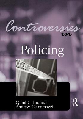 Controversies in Policing - Thurman, Quint, and Giacomazzi, Andrew