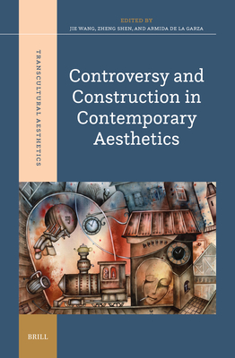Controversy and Construction in Contemporary Aesthetics - Wang, Jie, and Shen, Zheng, and De La Garza, Armida