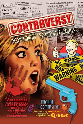 Controversy: Downright Despicable Games PB Amazon: Video Games that Triggered Rants, Rage, Dissent, and a Whole Lot of Hullabaloo - Thomasson, Michael