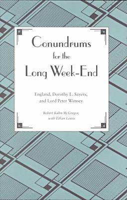 Conundrums for the Long Week-End: England, Dorothy L. Sayers, and Lord Peter Wimsey - McGregor, Robert Kuhn