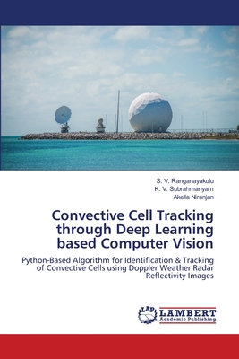 Convective Cell Tracking through Deep Learning based Computer Vision - Ranganayakulu, S V, and Subrahmanyam, K V, and Niranjan, Akella