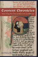 Convent Chronicles: Women Writing about Women and Reform in the Late Middle Ages