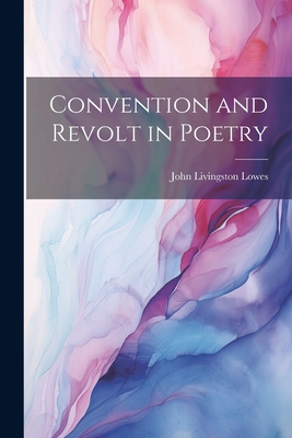 Convention and Revolt in Poetry - Lowes, John Livingston