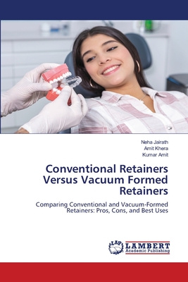 Conventional Retainers Versus Vacuum Formed Retainers - Jairath, Neha, and Khera, Amit, and Amit, Kumar