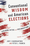 Conventional Wisdom and American Elections: Exploding Myths, Exploring Misconceptions
