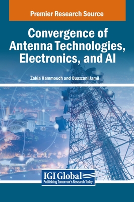 Convergence of Antenna Technologies, Electronics, and AI - Hammouch, Zakia (Editor), and Jamil, Ouazzani (Editor)