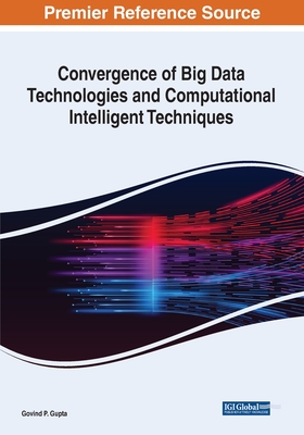 Convergence of Big Data Technologies and Computational Intelligent Techniques - Gupta, Govind P. (Editor)