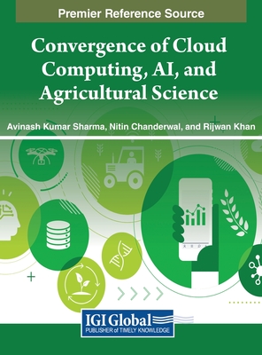 Convergence of Cloud Computing, AI, and Agricultural Science - Sharma, Avinash Kumar (Editor), and Chanderwal, Nitin (Editor), and Khan, Rijwan (Editor)