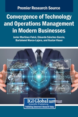 Convergence of Technology and Operations Management in Modern Businesses - Martnez-Falc, Javier (Editor), and Snchez-Garca, Eduardo (Editor), and Marco-Lajara, Bartolom (Editor)