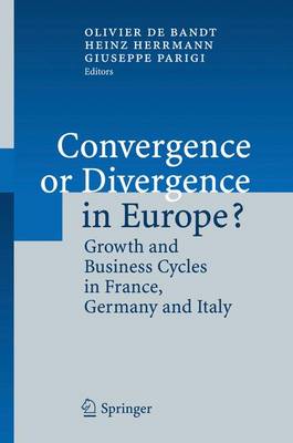 Convergence or Divergence in Europe?: Growth and Business Cycles in France, Germany and Italy - Bandt, Olivier De (Editor), and Herrmann, Heinz, Professor (Editor), and Parigi, Giuseppe (Editor)