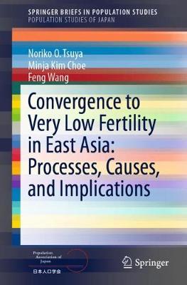 Convergence to Very Low Fertility in East Asia: Processes, Causes, and Implications - Tsuya, Noriko O., and Choe, Minja Kim, and Wang, Feng