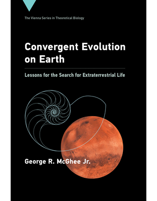 Convergent Evolution on Earth: Lessons for the Search for Extraterrestrial Life - McGhee, George R