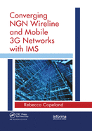 Converging NGN Wireline and Mobile 3G Networks with IMS: Converging NGN and 3G Mobile