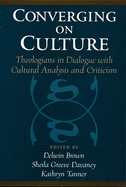 Converging on Culture: Theologians in Dialogue with Cultural Analysis & Criticism