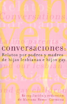 Conversaciones: Relatos Por Padres y Madres de Hijas Lesbianas y Hijos Gay - Romo-Carmona, Mariana (Editor)