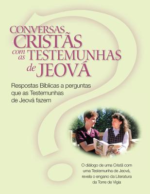 Conversas Cristas Com as Testemunhas de Jeova: Respostas Biblicas a Perguntas Que as Testemunhas de Jeova Fazem (Christian Conversations with Jws Portuguese Edition) - Darlington, Christina R