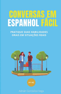 Conversas em espanhol fcil: Pratique suas habilidades orais em situa??es reais