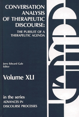 Conversation Analysis of Therapeutic Discourse: The Pursuit of a Therapeutic Agenda - Gale, Jerry