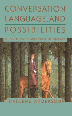 Conversation, Language, and Possibilities: A Postmodern Approach to Therapy - Anderson, Harlene