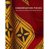 Conversation Pieces: African Textiles from Barbara and Bill McCann's Collection