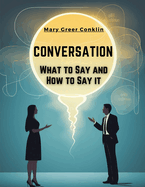 Conversation: What to Say and How to Say it