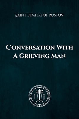 Conversation with a Grieving Man - Christina, Nun, and Skoubourdis, Anna, and Of Rostov, Saint Dimitri