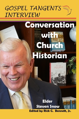 Conversation with Church Historian: Elder Steven Snow - Bennett, Rick C (Editor), and Snow, Steven E (Narrator), and Beckett, Shauna B (Editor)