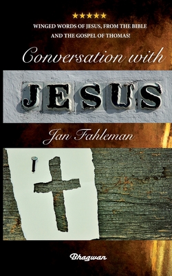 Conversation with Jesus: Winged words of Jesus, from the Bible and the Gospel of Thomas! - Fahleman, Jan, and Lngstrm, Mattias (Cover design by)