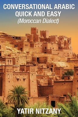 Conversational Arabic Quick and Easy: Moroccan Dialect - Nitzany, Yatir