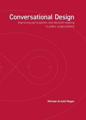 Conversational Design: Improving participation and decision-making in public organizations - Mages, Michael Arnold