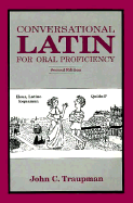 Conversational Latin for Oral Proficiency - Traupman, John C, Ph.D.