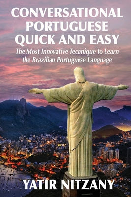 Conversational Portuguese Quick and Easy: The Most Innovative Technique to Learn the Brazilian Portuguese Language. - Nitzany, Yatir