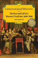 Conversational Rhetoric: The Rise and Fall of a Women's Tradition, 1600-1900